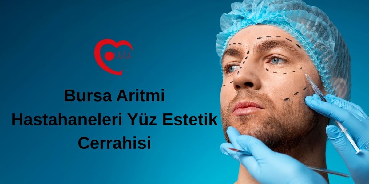 Bursa yüz estetik cerrahisi Aritmi Hastahaneleri